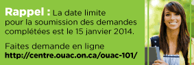 Rappel : La date limite pour la soumission des demandes complétées est le 15 janvier 2014. Faites demande en-ligne: http://centre.ouac.on.ca/ouac-101/.