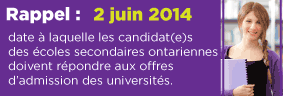 Répondre aux offres d'admission des universités au plus tard le 2 juin 2014, à l'adresse http://centre.ouac.on.ca/ouac-101/.